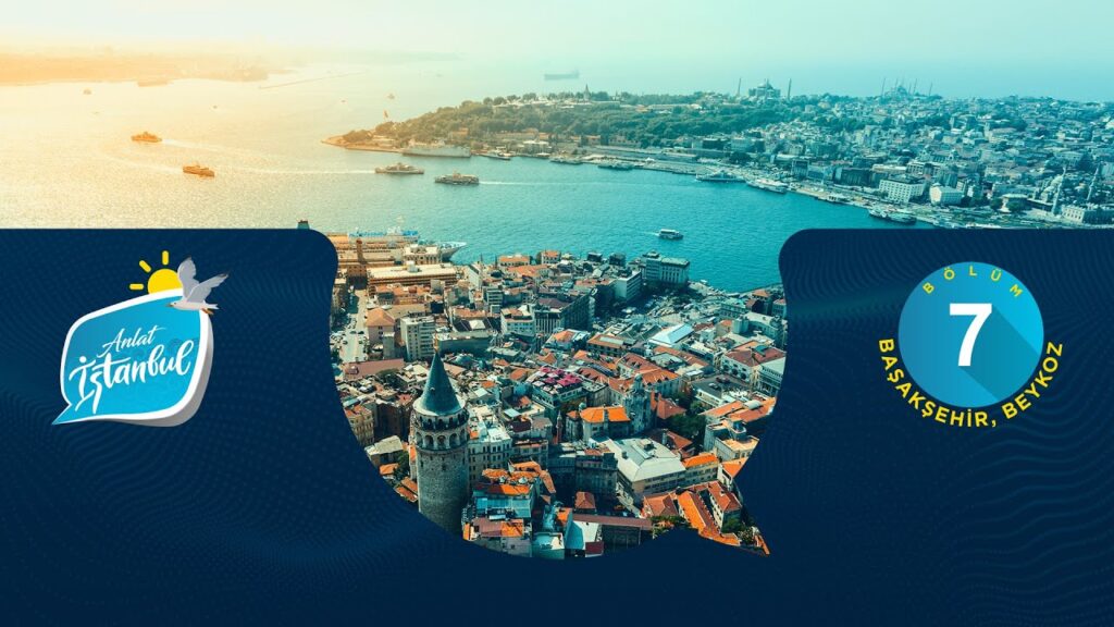 Anlat İstanbul Bölüm 07 – Başakşehir, Beykoz