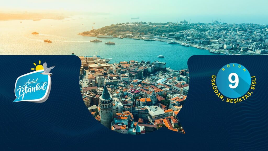 Anlat İstanbul Bölüm 09 – Beşiktaş, Üsküdar, Şişli